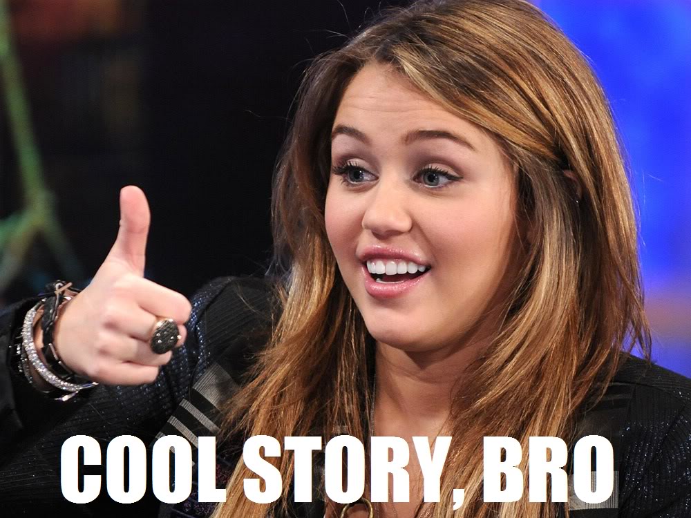 Name:  Cool_story_broMiley.jpg
Views: 31
Size:  134.6 KB